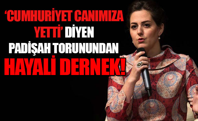 Abdülhamit'in torunu Osmanoğlu'ndan hayali dernek!