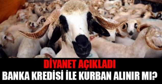 Diyanet açıkladı; banka kredisi ile kurban alınabilir mi?