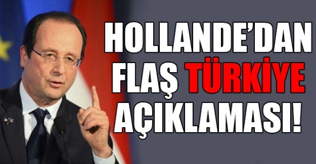 Hollande'dan flaş 'Türkiye' açıklaması