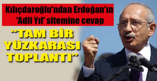 Kılıçdaroğlu: Tam bir yüzkarası toplantıdır!