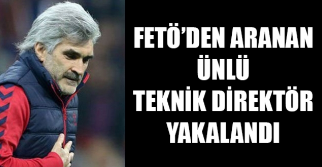 FETÖ'den aranan Uğur Tütüneker yakalandı