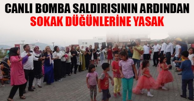 Canlı bomba saldırısının ardından sokak düğünlerine yasak