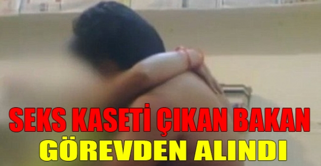 Seks kaseti çıkan bakan görevden alındı