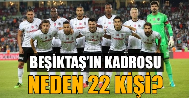 Beşiktaş'ın kadrosu neden 22 kişi?