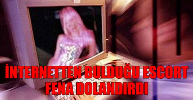 İnternette bulduğu eskort kadın tarafından dolandırıldı