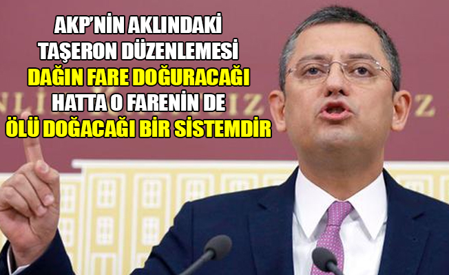 CHP'li Özel'den hükümetin taşeron düzenlemesine sert eleştiri