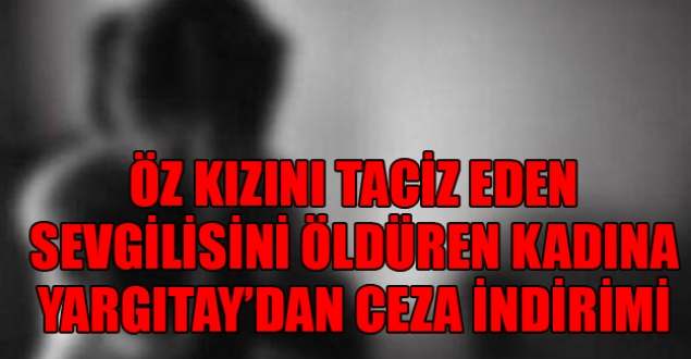 Öz kızını taciz eden sevgilisini öldürdü