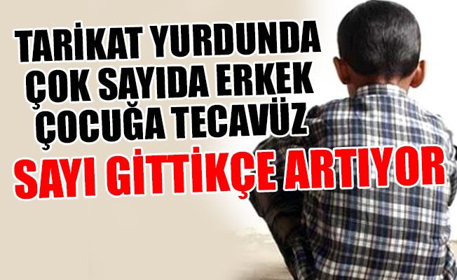 Tarikat yurdun çok sayıda erkek öğrenciye tecavüz olayında flaş gelişme