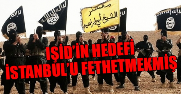 IŞİD'in hedefi İstanbul'u fethetmekmiş
