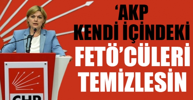 'AKP kendi içindeki FETÖ'cüleri temizlesin'