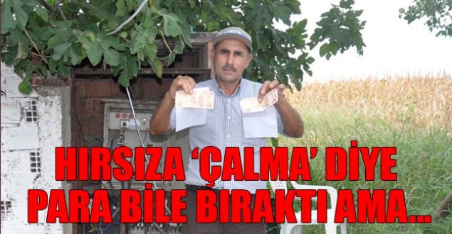 Hırsıza 'çalma' diye para bile bıraktı ama…