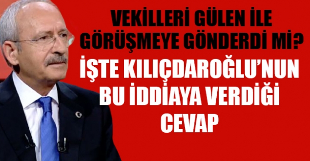 Kılıçdaroğlu, vekilleri Gülen ile görüşmeye gönderdi mi?