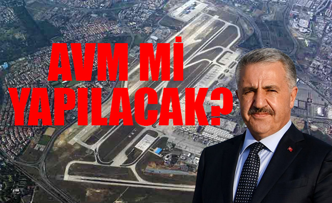 Ulaştırma Bakanı Arslan'dan yıkılacak Atatürk Havalimanı için flaş açıklama