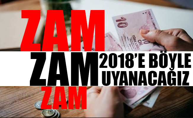 2018 yılında her şeye zam geliyor... En az yüzde 14,47...