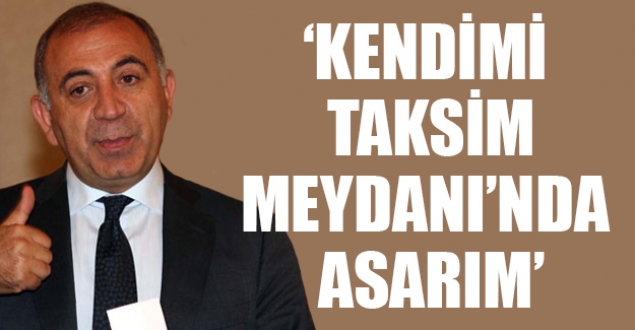 Tekin: Bir fotoğraf çıksın, kendimi Taksim Meydanı'nda asarım