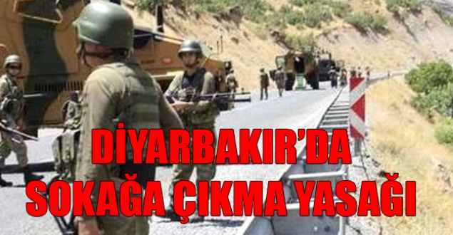 Diyarbakır'da 13 mahallede sokağa çıkma yasağı!