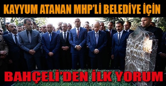 Kayyum atanan MHP'li belediye için Bahçeli'den ilk yorum