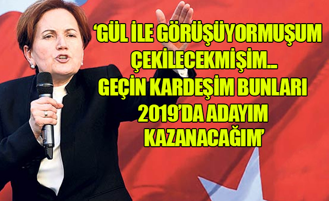 Meral Akşener’den Abdullah Gül açıklaması