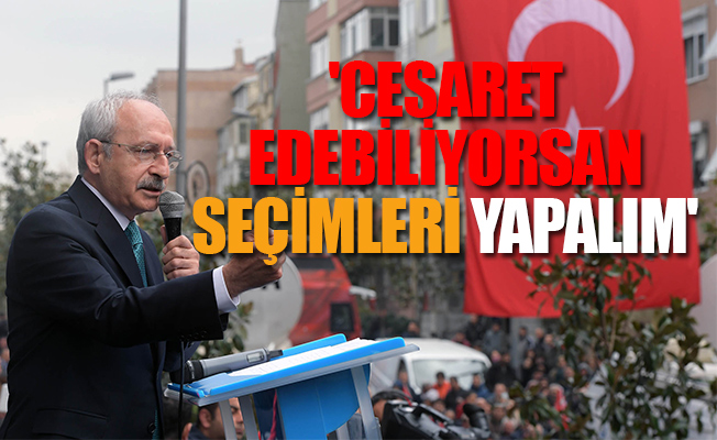 Kılıçdaroğlu'ndan, Erdoğan'a; yüreğin varsa çık karşıma