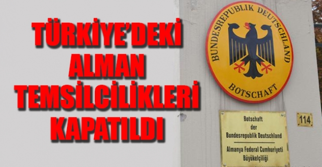 Türkiye'deki Alman temsilcilikleri kapatıldı
