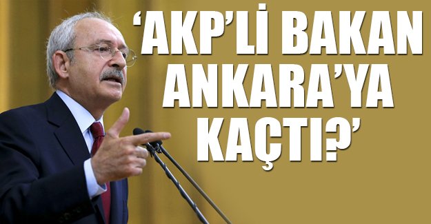 Kılıçdaroğlu: Yakınına roket düşünce AKP'nin bakanı Ankara'ya kaçtı, Kilisli ne yapsın?