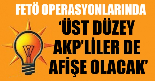 'Üst düzey AKP'liler de afişe olacak'