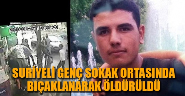 Suriyeli genç sokakta bıçaklanarak öldürüldü