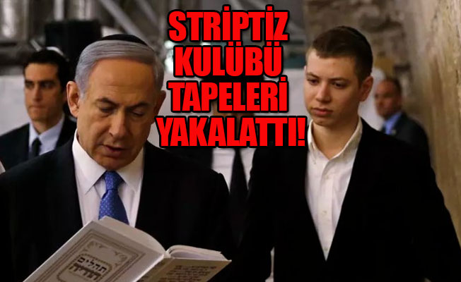 İsrail Başbakanı Netanyahu'nun oğlundan skandal sözler!