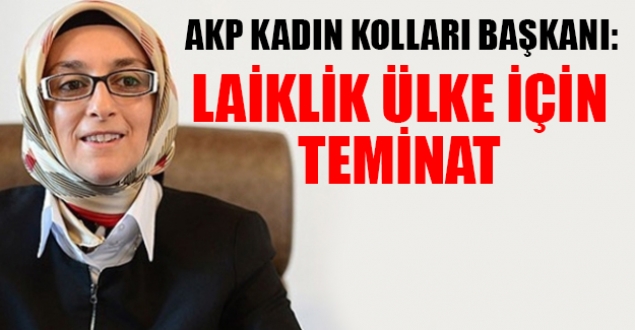 AKP Kadın Kolları Başkanı: Laiklik ülke için teminat