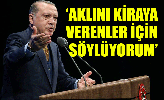Erdoğan: Zihnini Pensilvanya'nın emrine vermişsen, profesör de olsan hiçsin!