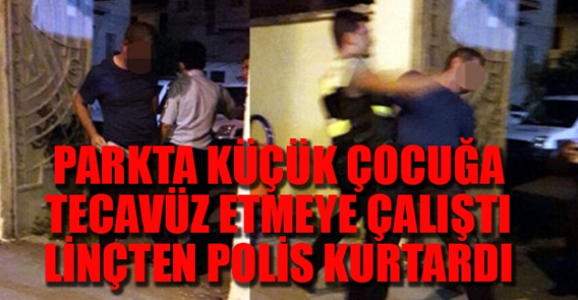 Mersin'de bir şahıs parkta çocuğa tecavüze kalkıştı