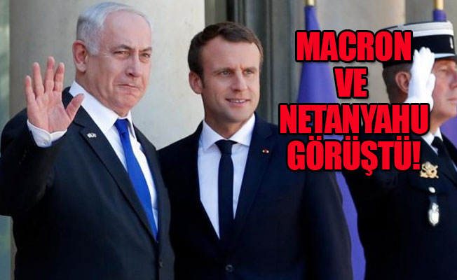 Macron'dan Netanyahu'ya nükleer anlaşmaya uyma çağrısı!