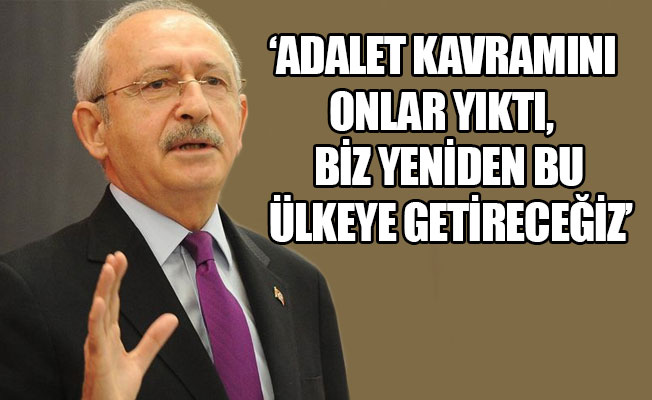 Kılıçdaroğlu: Mahkemeler adalet değil zulüm dağıtıyor!
