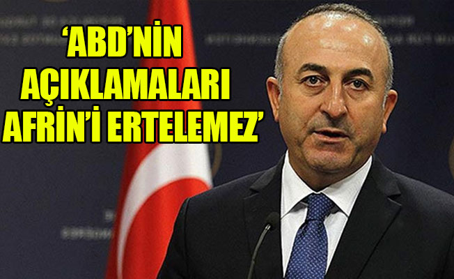 Bakan Çavuşoğlu: Afrin operasyonu yapılacak!