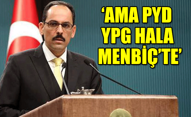 Cumhurbaşkanlığı Sözcüsü Kalın: ABD bize söz vermişti...