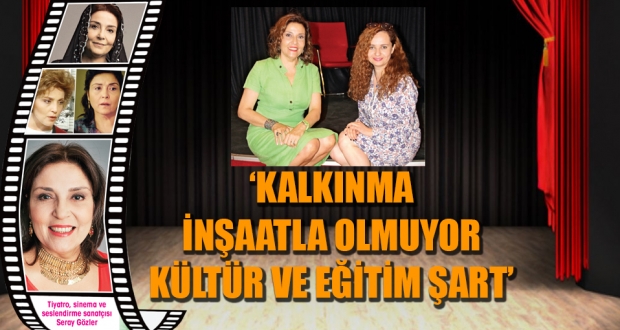 Seray Gözler: kalkınma inşaatla olmuyor, kültür ve eğitim şart