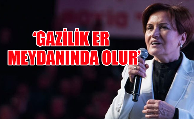 Akşener'den 'Gazilik' açıklaması!