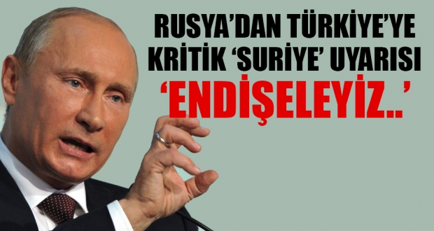 Rusya'dan Ankara'ya kritik uyarı
