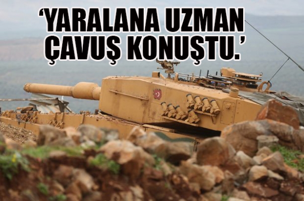 Afrin'de yaralanan tankçı uzman çavuş konuştu'