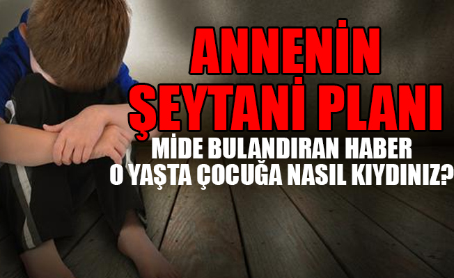 9 yaşındaki erkek çocuğunu para karşılığı erkeklerle cinsel ilişkiye sokturdu