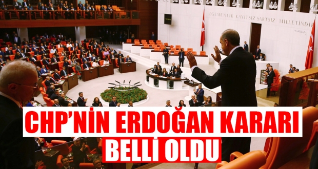İşte CHP'nin Erdoğan kararı