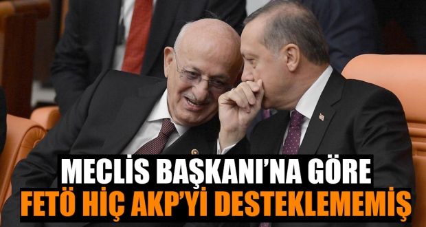 Meclis Başkanı'na göre FETÖ hiç AKP'yi desteklememiş