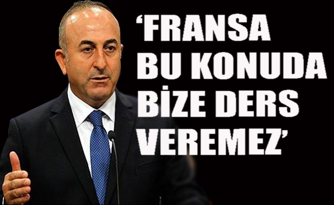 Çavuşoğlu'ndan Fransa'ya sert çıkış
