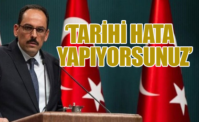 Cumhurbaşkanlığı Sözcüsü Kalın: PKK tehdidini görmeyenler...