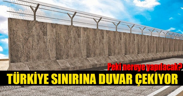 Türkiye 700 kilometrelik sınırına duvar örecek