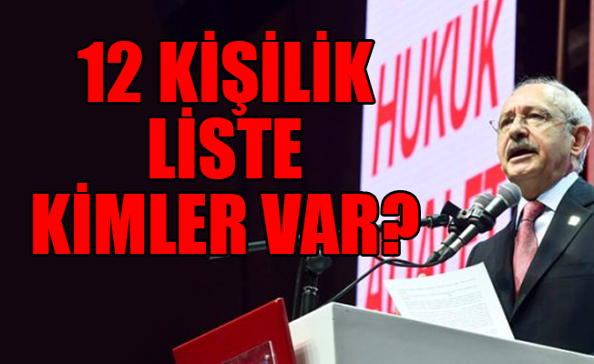 Kılıçdaroğlu'nun ilk listesi belli oldu