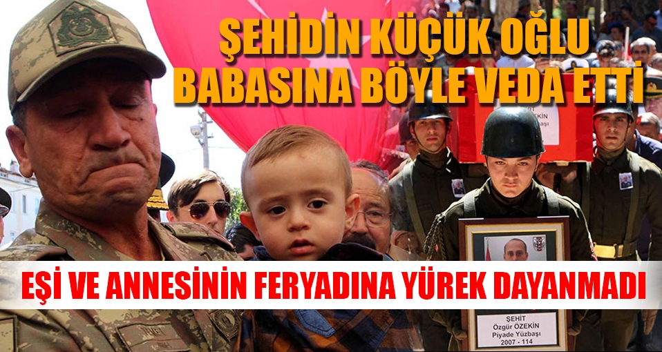 Şehidin oğlu babasına komutanın kucağında veda etti