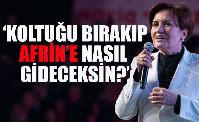 Akşener: Suriye konusunda bizi dinleselerdi bunlar yaşanmazdı