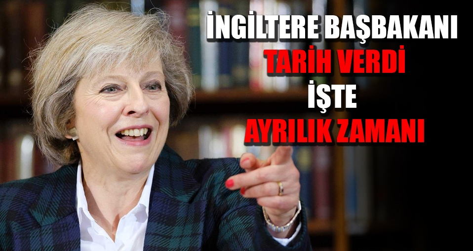 İşte İngiltere'nin ayrılık zamanı: Başbakan tarih verdi