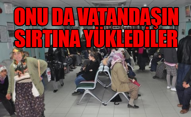 SGK'nın açığı 'hasta vatandaşlar'dan karşılanıyor